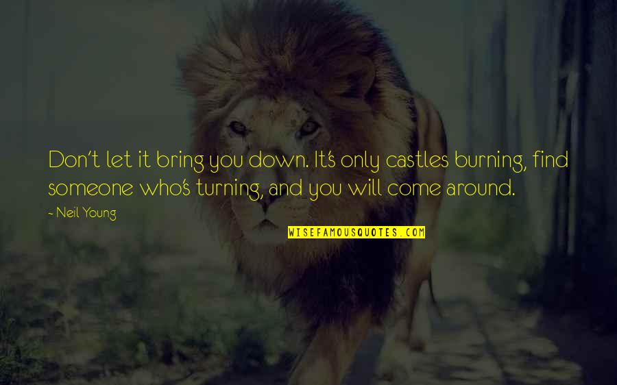 Down Burning Quotes By Neil Young: Don't let it bring you down. It's only