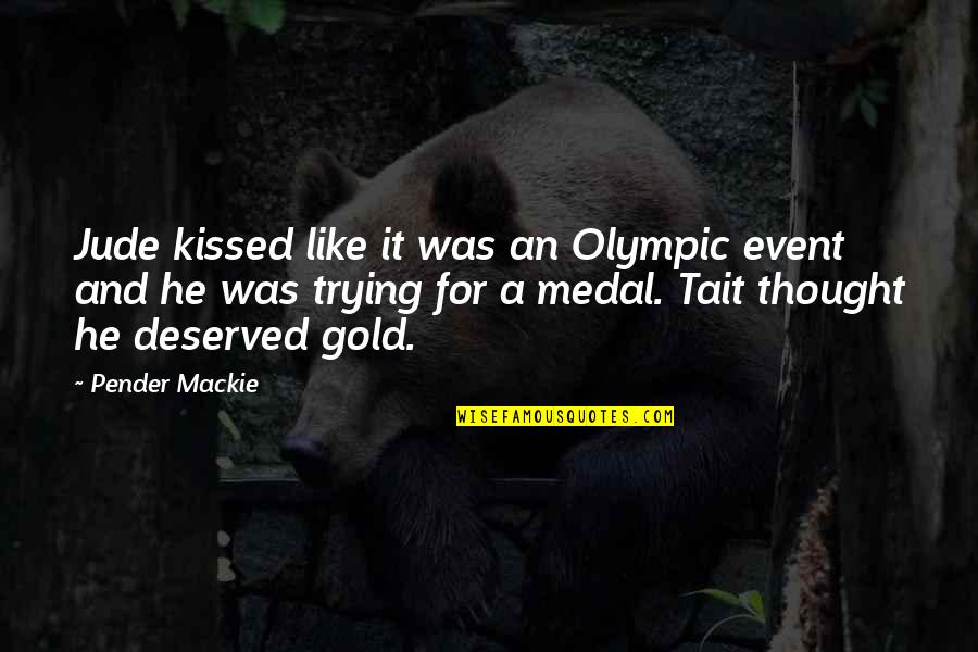Down Burning Quotes By Pender Mackie: Jude kissed like it was an Olympic event