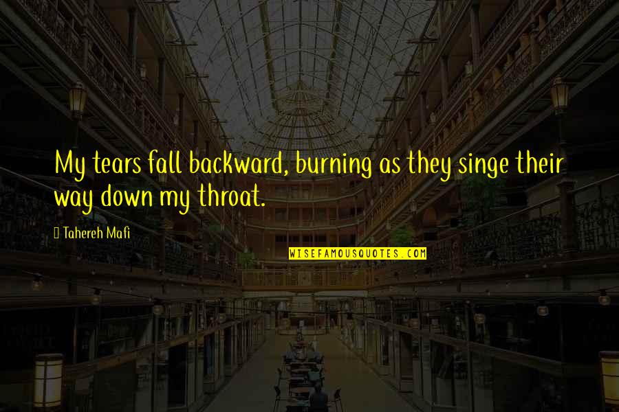Down Burning Quotes By Tahereh Mafi: My tears fall backward, burning as they singe