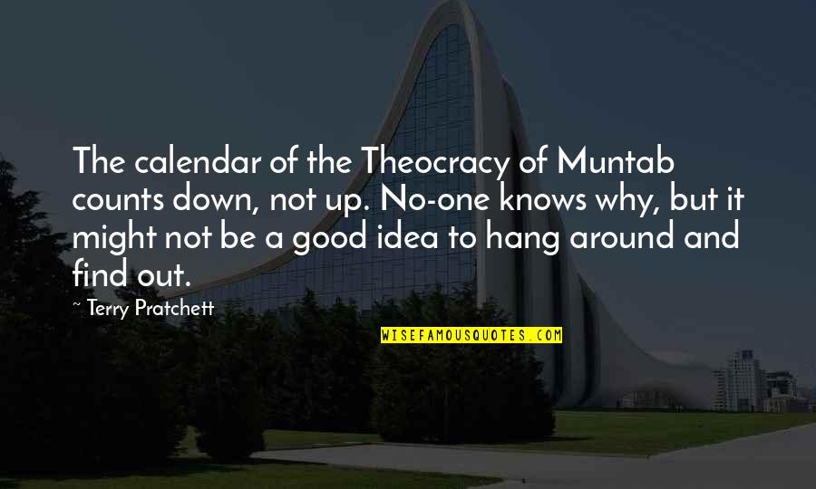 Down But Not Out Quotes By Terry Pratchett: The calendar of the Theocracy of Muntab counts