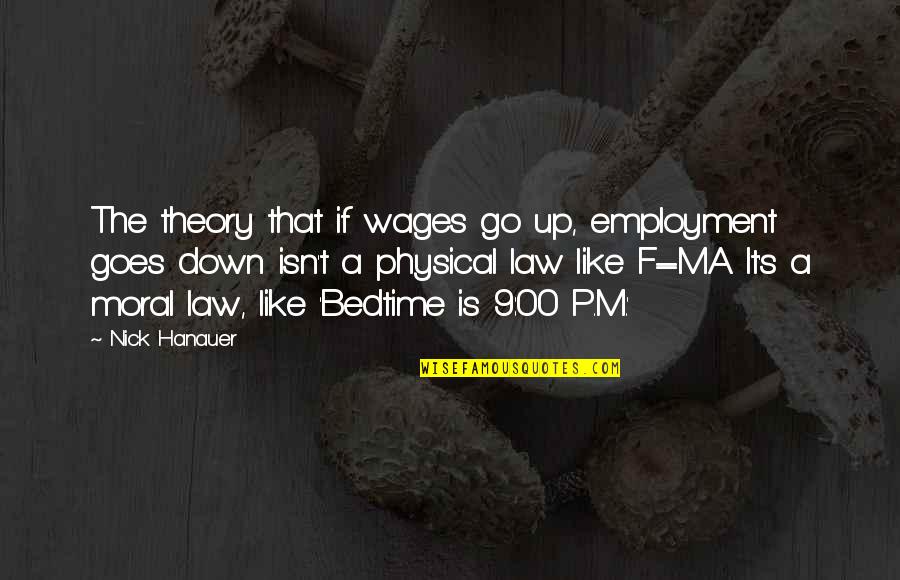 Down By Law Quotes By Nick Hanauer: The theory that if wages go up, employment Down By Law Quotes By Nick Hanauer: The theory that if wages go up, employment