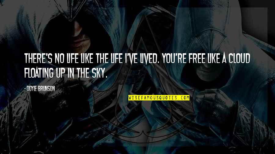 Down Chick Quotes By Doyle Brunson: There's no life like the life I've lived. Down Chick Quotes By Doyle Brunson: There's no life like the life I've lived.
