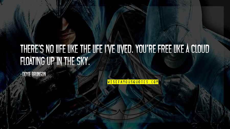 Down Chick Quotes By Doyle Brunson: There's no life like the life I've lived.