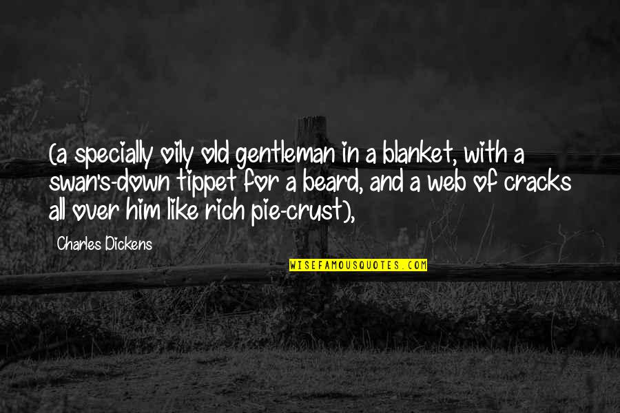 Down For Him Quotes By Charles Dickens: (a specially oily old gentleman in a blanket,