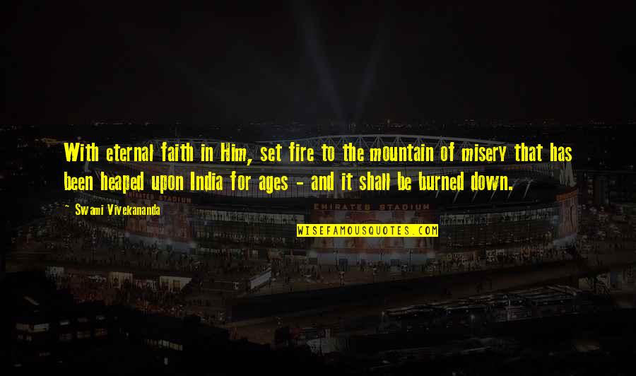 Down For Him Quotes By Swami Vivekananda: With eternal faith in Him, set fire to