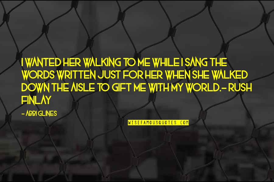 Down For Love Quotes By Abbi Glines: I wanted her walking to me while I