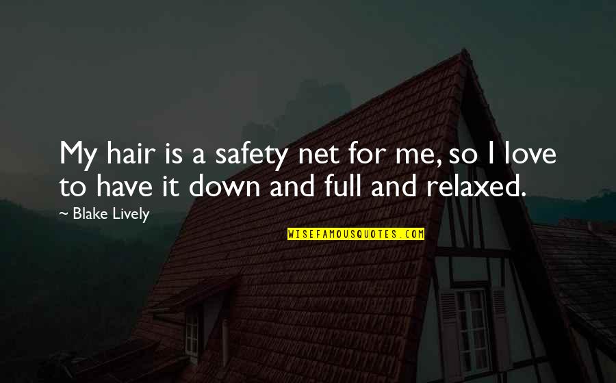 Down For Love Quotes By Blake Lively: My hair is a safety net for me,