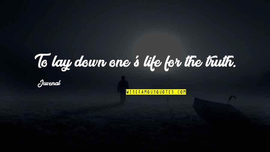 Down For Love Quotes By Juvenal: To lay down one's life for the truth.