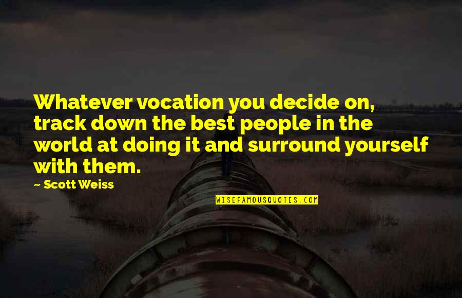 Down For Whatever Quotes By Scott Weiss: Whatever vocation you decide on, track down the