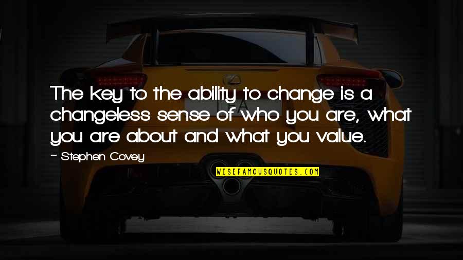 Down Hearted Quotes By Stephen Covey: The key to the ability to change is