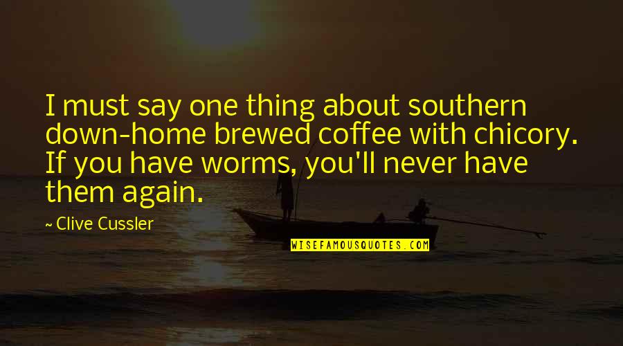 Down Home Quotes By Clive Cussler: I must say one thing about southern down-home