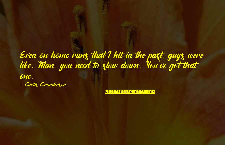 Down Home Quotes By Curtis Granderson: Even on home runs that I hit in