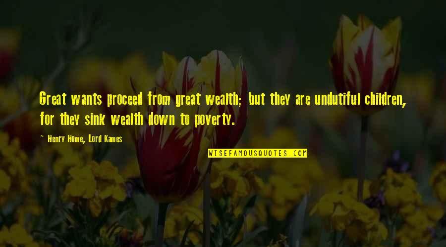 Down Home Quotes By Henry Home, Lord Kames: Great wants proceed from great wealth; but they