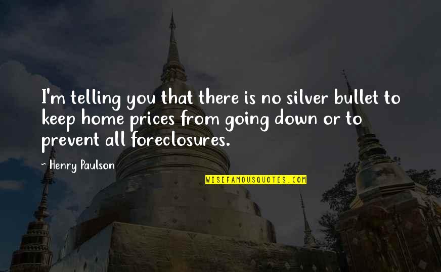 Down Home Quotes By Henry Paulson: I'm telling you that there is no silver