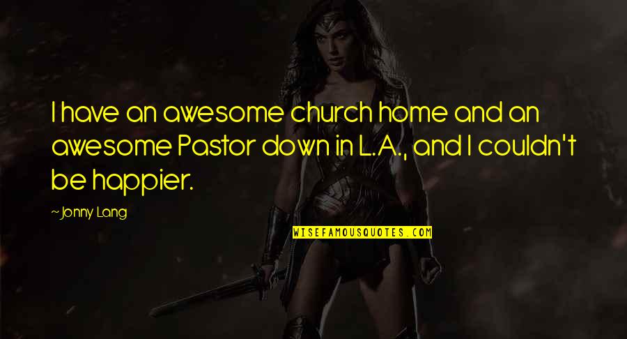 Down Home Quotes By Jonny Lang: I have an awesome church home and an