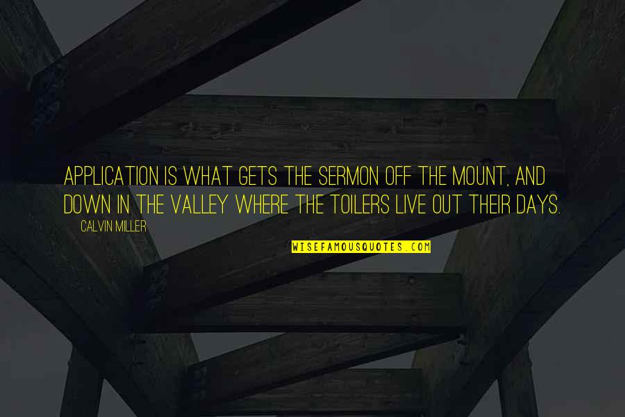 Down In The Valley Quotes By Calvin Miller: Application is what gets the Sermon off the