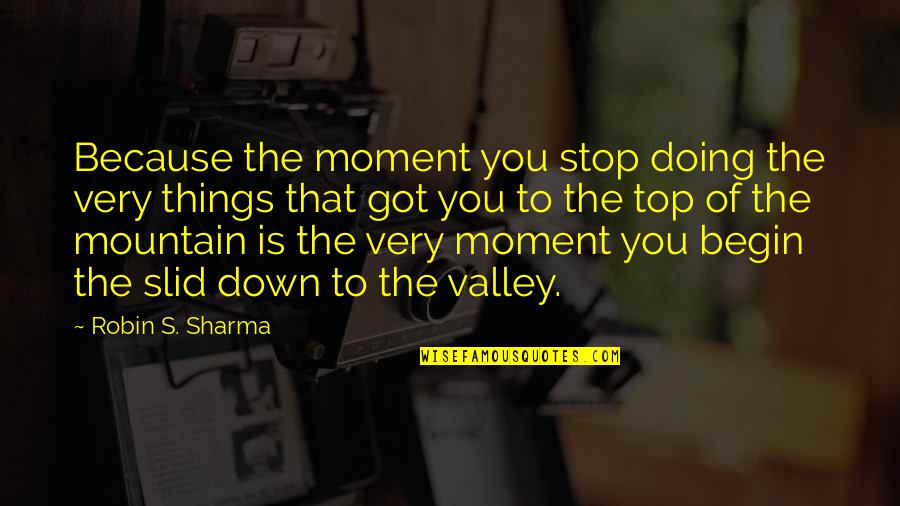 Down In The Valley Quotes By Robin S. Sharma: Because the moment you stop doing the very