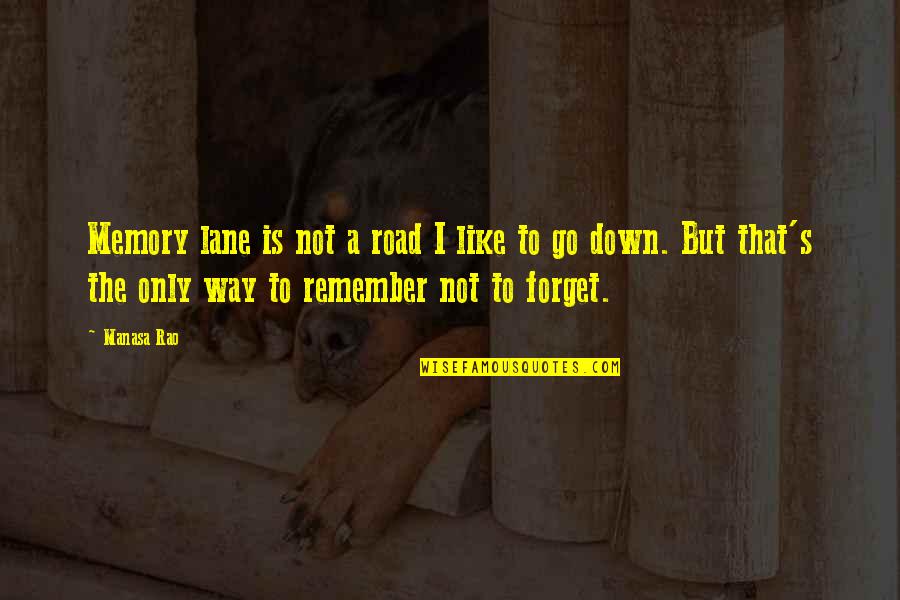 Down Memory Lane Quotes By Manasa Rao: Memory lane is not a road I like