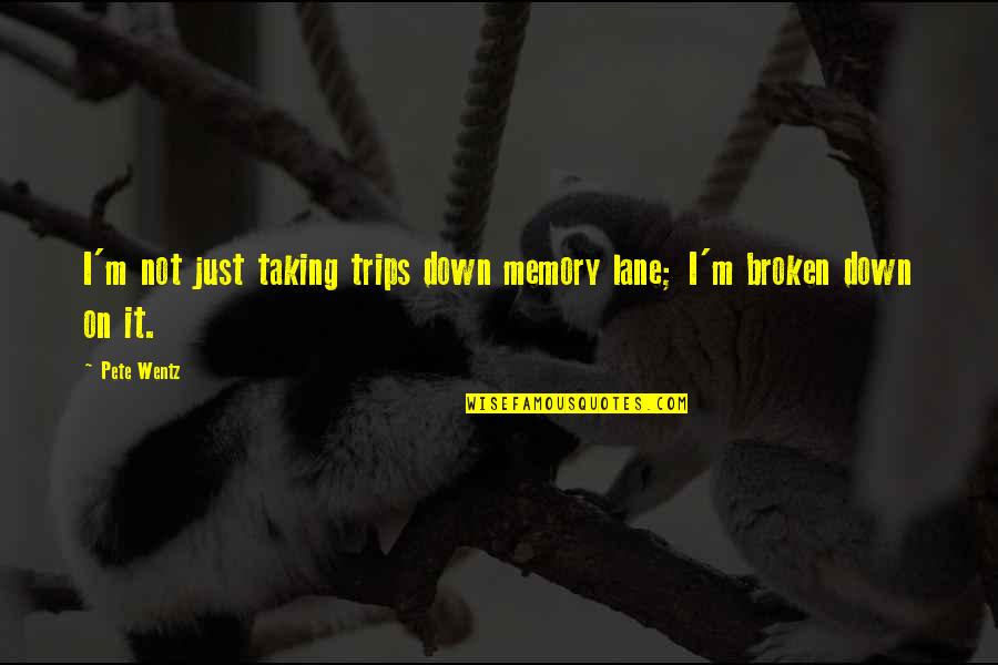 Down Memory Lane Quotes By Pete Wentz: I'm not just taking trips down memory lane;