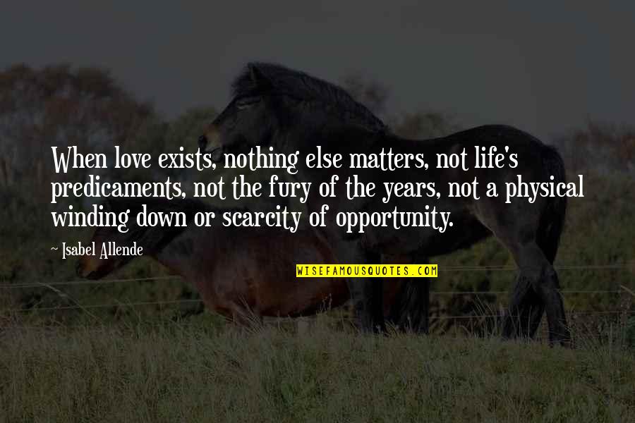 Down N Out Quotes By Isabel Allende: When love exists, nothing else matters, not life's