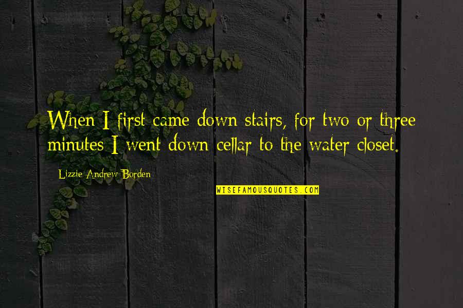 Down N Out Quotes By Lizzie Andrew Borden: When I first came down stairs, for two
