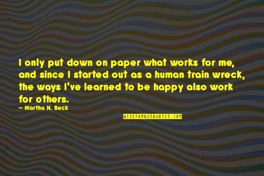Down N Out Quotes By Martha N. Beck: I only put down on paper what works