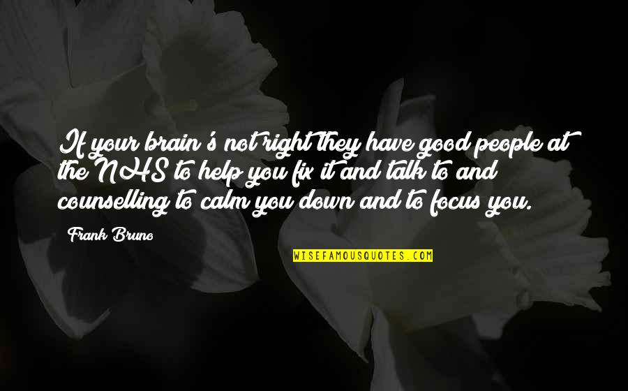 Down Not Quotes By Frank Bruno: If your brain's not right they have good