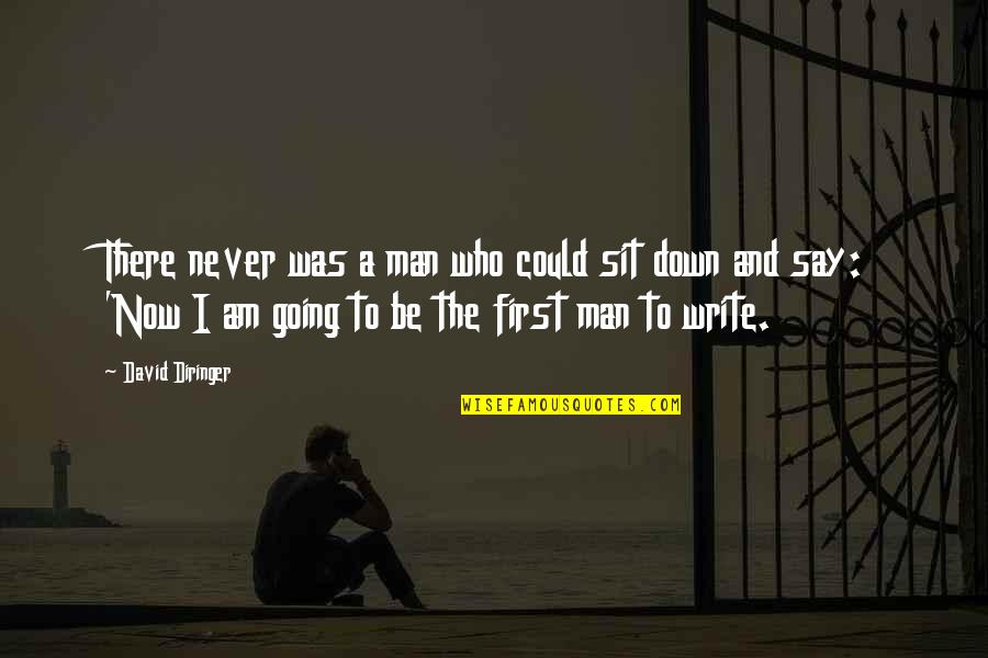 Down Now Quotes By David Diringer: There never was a man who could sit