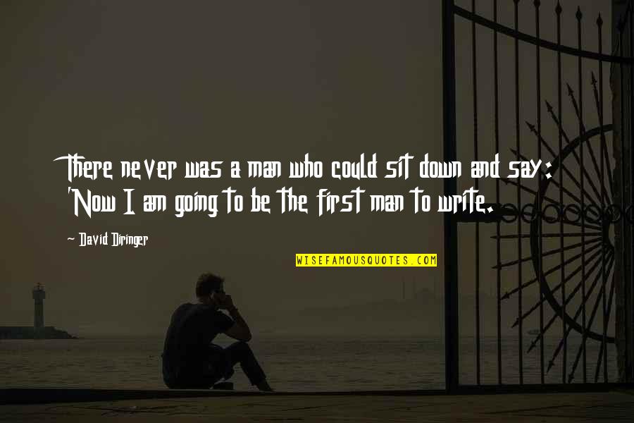 Down Now Quotes By David Diringer: There never was a man who could sit Down Now Quotes By David Diringer: There never was a man who could sit
