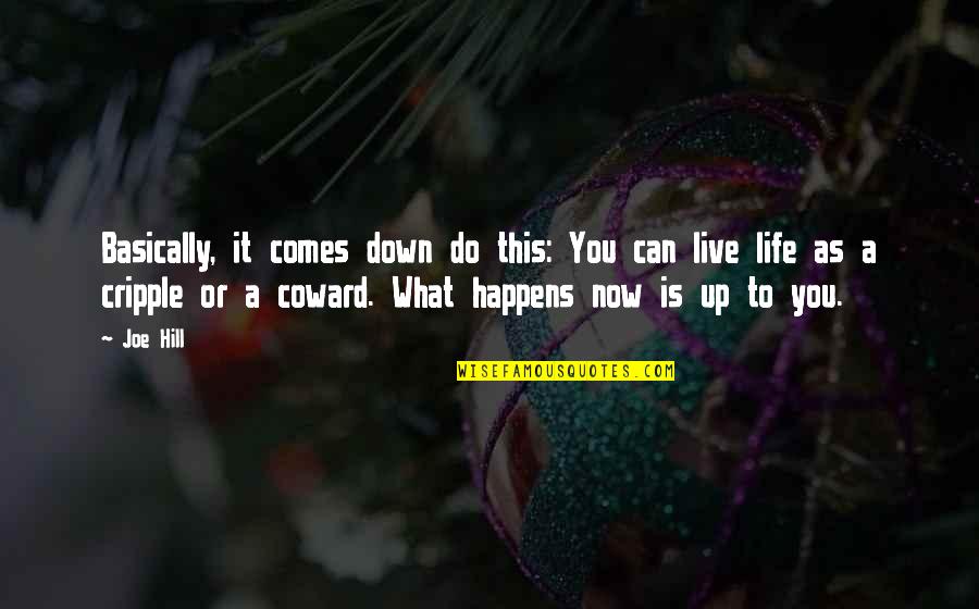 Down Now Quotes By Joe Hill: Basically, it comes down do this: You can Down Now Quotes By Joe Hill: Basically, it comes down do this: You can