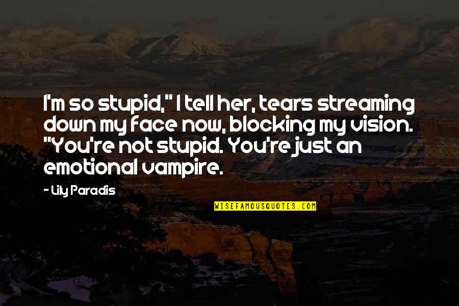 Down Now Quotes By Lily Paradis: I'm so stupid," I tell her, tears streaming