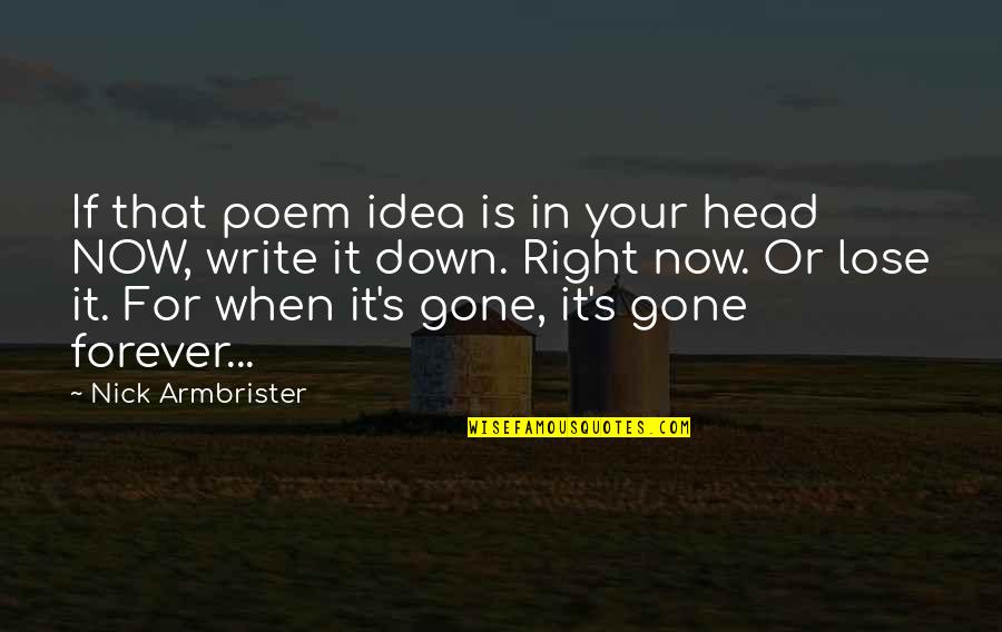 Down Now Quotes By Nick Armbrister: If that poem idea is in your head