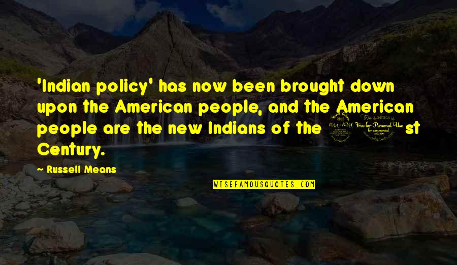 Down Now Quotes By Russell Means: 'Indian policy' has now been brought down upon