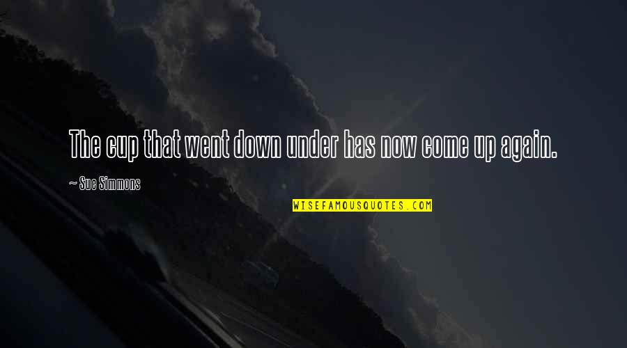 Down Now Quotes By Sue Simmons: The cup that went down under has now Down Now Quotes By Sue Simmons: The cup that went down under has now