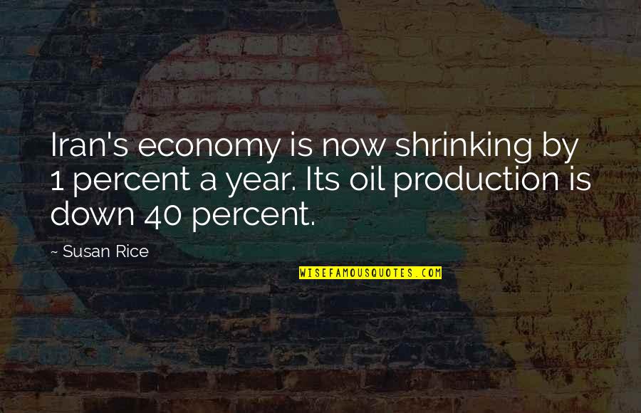 Down Now Quotes By Susan Rice: Iran's economy is now shrinking by 1 percent