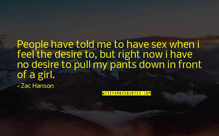 Down Now Quotes By Zac Hanson: People have told me to have sex when