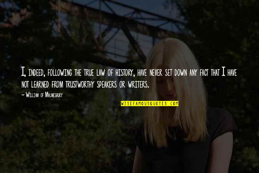Down Or Not Quotes By William Of Malmesbury: I, indeed, following the true law of history, Down Or Not Quotes By William Of Malmesbury: I, indeed, following the true law of history,