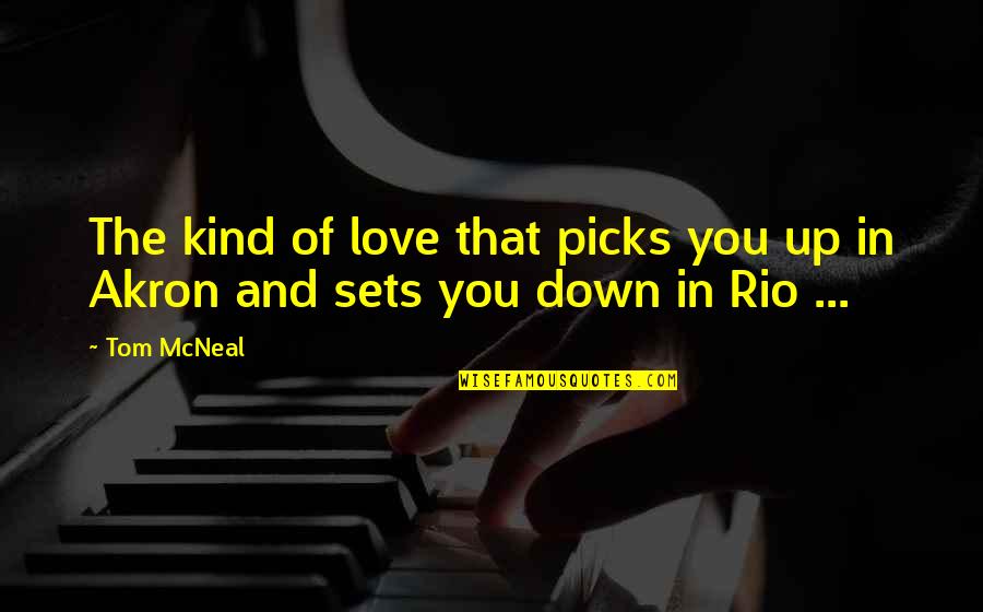 Down Quotes And Quotes By Tom McNeal: The kind of love that picks you up