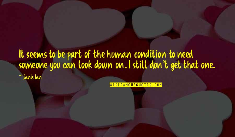 Down Quotes By Janis Ian: It seems to be part of the human