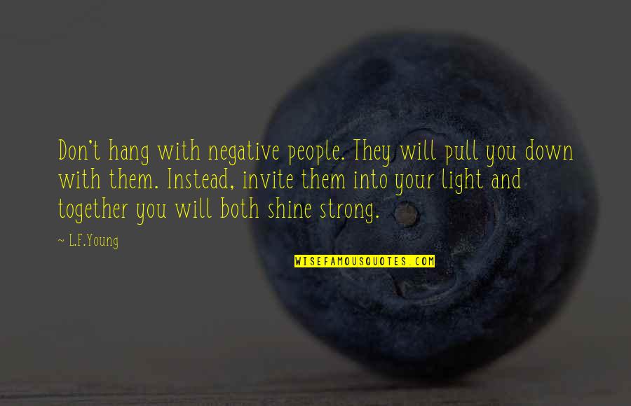 Down Quotes By L.F.Young: Don't hang with negative people. They will pull