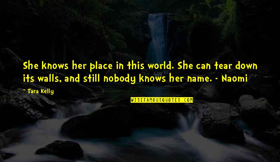 Down Quotes By Tara Kelly: She knows her place in this world. She