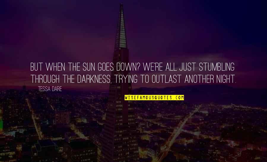 Down Quotes By Tessa Dare: But when the sun goes down? We're all