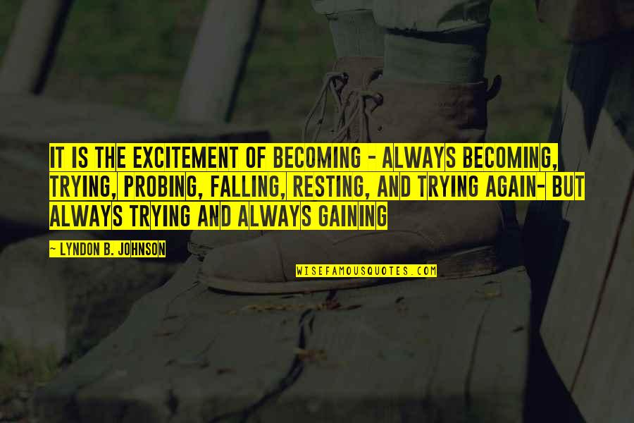 Down Sizing Quotes By Lyndon B. Johnson: It is the excitement of becoming - always