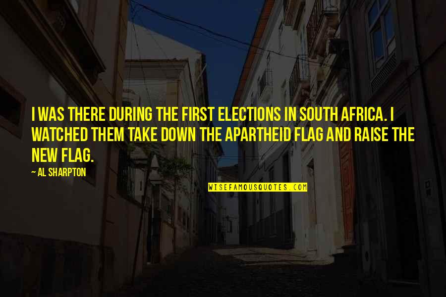 Down South Quotes By Al Sharpton: I was there during the first elections in