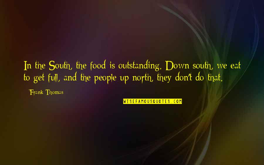 Down South Quotes By Frank Thomas: In the South, the food is outstanding. Down