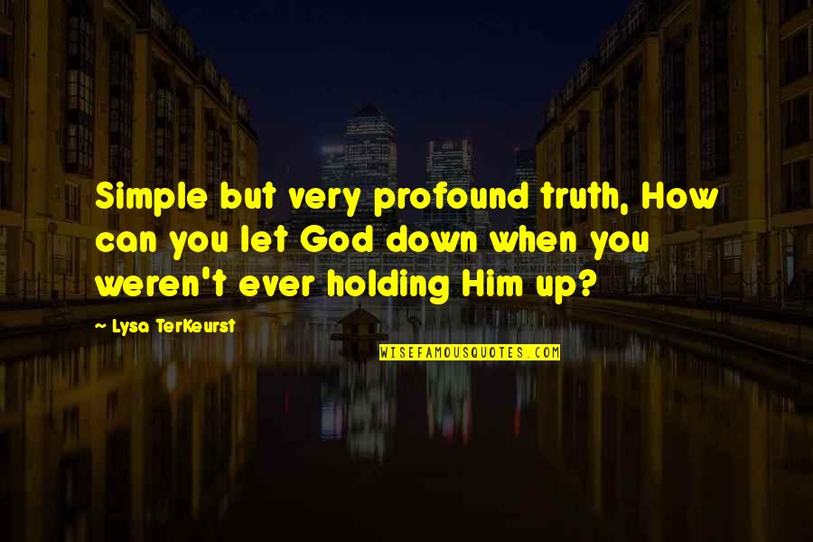Down South Quotes By Lysa TerKeurst: Simple but very profound truth, How can you Down South Quotes By Lysa TerKeurst: Simple but very profound truth, How can you