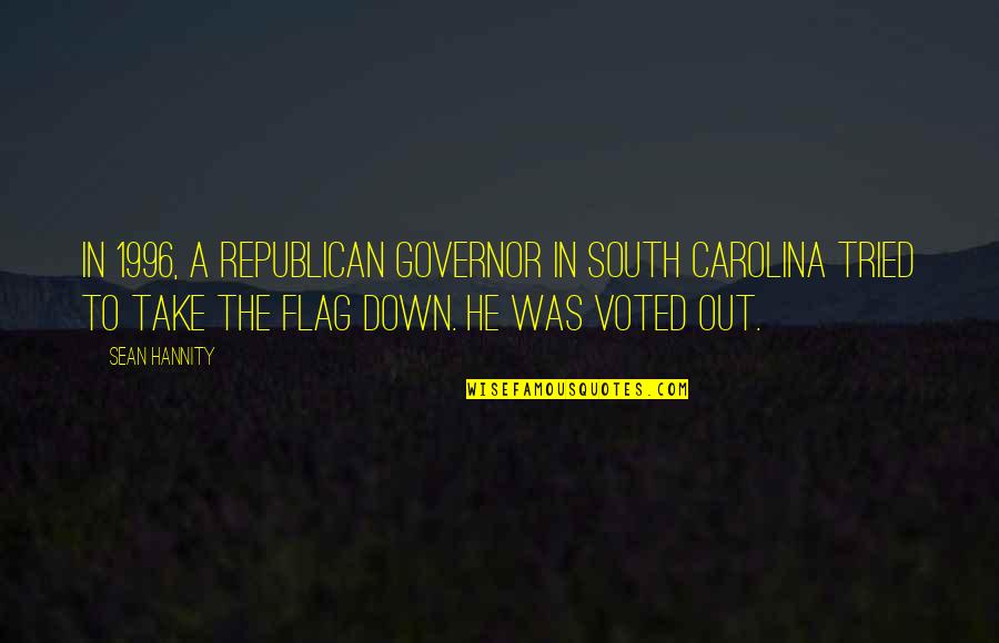 Down South Quotes By Sean Hannity: In 1996, a Republican governor in South Carolina