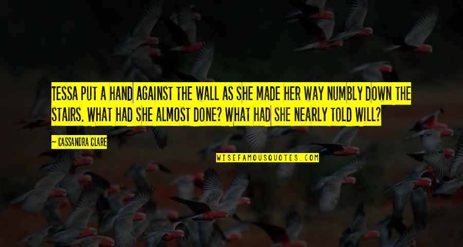 Down Stairs Quotes By Cassandra Clare: Tessa put a hand against the wall as