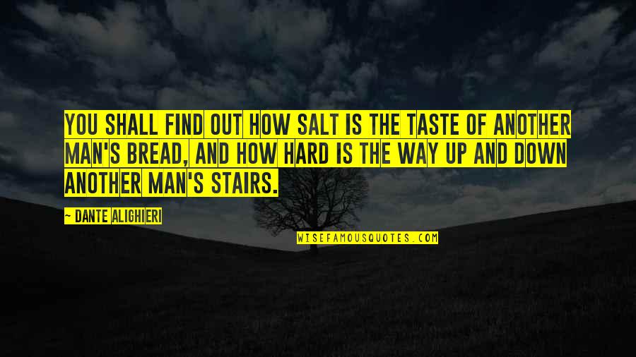 Down Stairs Quotes By Dante Alighieri: You shall find out how salt is the