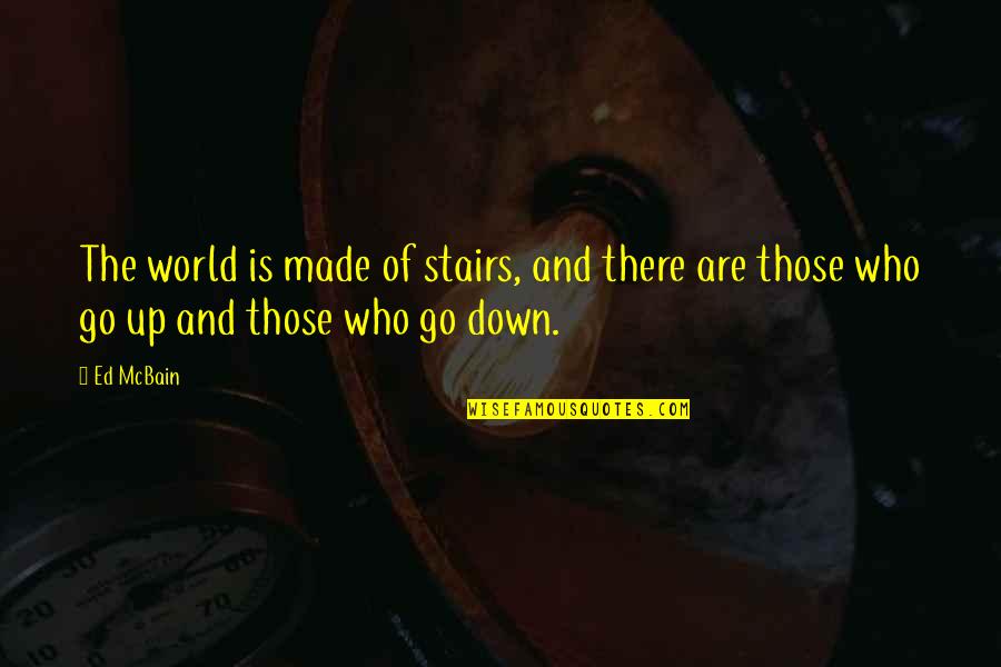 Down Stairs Quotes By Ed McBain: The world is made of stairs, and there